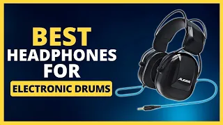 The 5 Best Headphones For Electronic Drumming In 2024