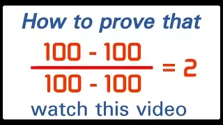 How to prove that (100 - 100) ÷ (100 - 100) = 2