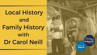 Local history and family history with Dr Carol Neill