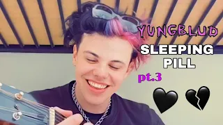 YUNGBLUD SLEEPING PILL PART 3