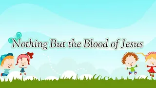 NOTHING BUT THE BLOOD OF JESUS | KIDS SONG | LYRICS