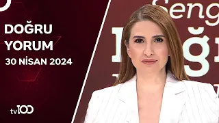 Başak Şengül ile Doğru Yorum | 30 Nisan 2024