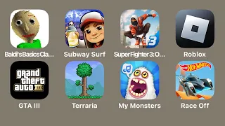 Baldi's Basics,Subway Surfers,Super Fighter 3,Roblox,Grand Theft Auto 3,Terraria,My Singing Monsters