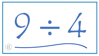 9 divided by 4    (9 ÷ 4)