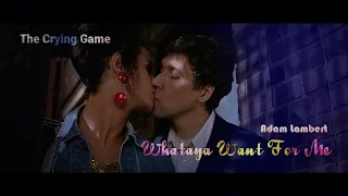 Whataya Want From Me. ( The Crying Game )