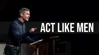 Act Like Men!! (Granger Smith sermon)