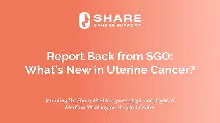 Report Back from SGO What’s New in Uterine Cancer?