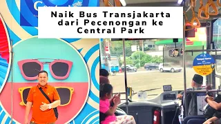 Cara Menuju Central Park Naik Bus Transjakarta Dari Pecenongan 💢