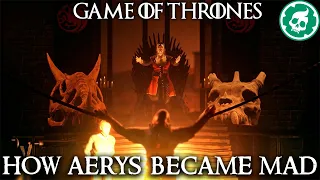 How Aerys Became the Mad King - Game of Thrones Lore DOCUMENTARY