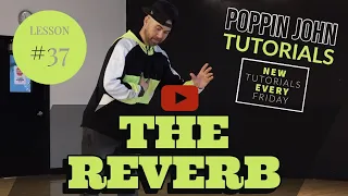 THE REVERB | TUTORIAL #37 POPPING DANCE FOR BEGINNERS #POPPINJOHNTUTORIALS