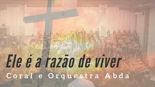 ELE É A RAZÃO DE VIVER - Abda Music Coral e Orquestra