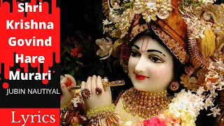 Shri Krishna Govind Hare Murari Lyrics | Jubin Nautiyal