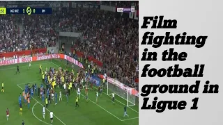 Film fighting in the football ground in Ligue 1 || Nice VS Marseille ||