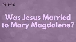 Was Jesus Married to Mary Magdalene?