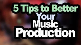 5 Tips That Will Make You a Better Music Producer