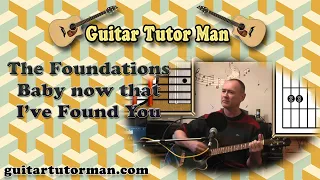 Baby Now That I've Found You - The Foundations - Acoustic Guitar Lesson