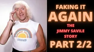 Faking It AGAIN | The Jimmy Savile Story | PART 2/2