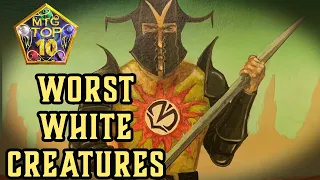 MTG Top 10: The WORST White Creatures EVER | Magic: the Gathering | Episode 522