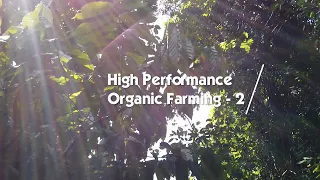 High Performance Organic Farming Part 2 - Learn Organic Farming Ep-2