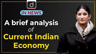 A brief analysis of current Indian Economy - IN NEWS | Drishti IAS English