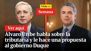Álvaro Uribe habla sobre la tributaria y le hace una propuesta al gobierno Duque | Vicky en Semana