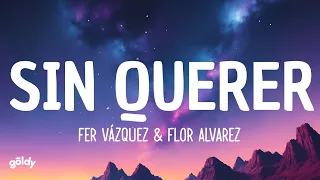 Fer Vazquez, Flor Alvarez - Sin Querer (Lyrics/Letra)