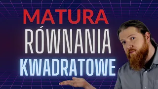 MATURA Równania kwadratowe PEWNIAK równania i nierówności cz.3