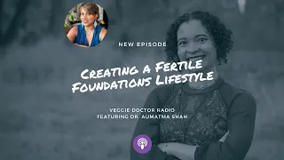 156: Creating a Fertile Foundations Lifestyle with Dr. Aumatma Shah