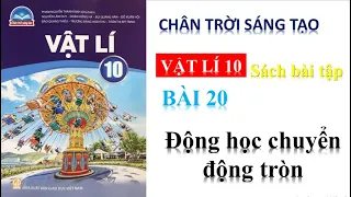 VẬT LÍ 10- GIẢi SÁCH BÀI TẬP - BÀI 20:ĐỘNG HỌC CHUYỂN ĐỘNG TRÒN|| CHÂN TRỜI SÁNG TẠO