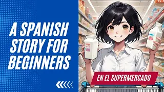 Learn and Understand Spanish with a Short Story for Beginners | En el Supermercado | A1 - A2