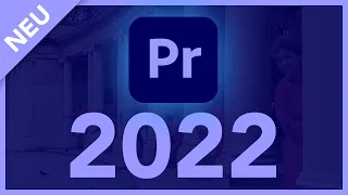 Neu in Adobe Premiere Pro 2022 (Version 22) Alle neuen Funktionen im Überblick