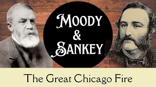 D. L. Moody, Ira Sankey and the Chicago Fire