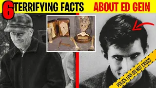 6 Terrifying Facts About Ed Gein