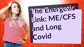 How Does Energetic Dysfunction in ME/CFS Relate to Long Covid?