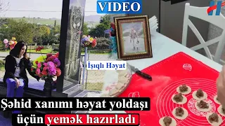 Şəhid xanımı həyat yoldaşı üçün yemək hazırladı - VİDEO
