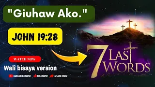 Ikalimang Pulong ni JESUS / John 19:28 / 7 Last Words Of JESUS Bisaya / Seven Last Word / Bisaya