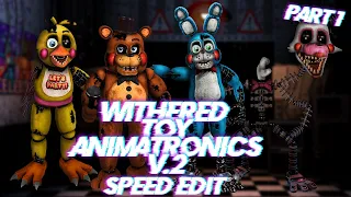 Speed Edit | FNaF | Withered Toy Animatronics (v.2) (Part 1)