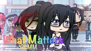 What Matters | Pride Month GLMM (LOWKEY LATE)
