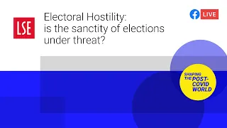 Electoral Hostility: is the sanctity of elections under threat? | LSE Online Event