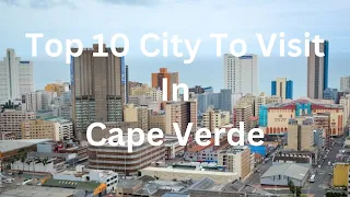 Top 10 Must-Visit Cities in Cape Verde(2024)