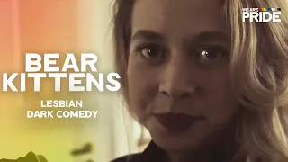 Bearkittens | Dark Lesbian Comedy | Drama | We Are Pride