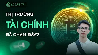 THỊ TRƯỜNG TÀI CHÍNH ĐÃ CHẠM ĐÁY? BĐS, CHỨNG KHOÁN, CRYPTO CÓ NÊN VÀO TIỀN? | HC CAPITAL