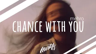 mehro – chance with you