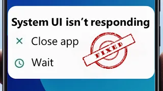 How to fix System UI isn't Responding Error in Android