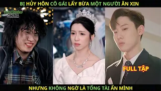 Bị hủy hôn cô gái lấy bừa một người ăn xin, nhưng không ngờ là tổng tài ẩn mình.