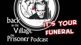 Back in the Village: The Prisoner Podcast [It's Your Funeral]