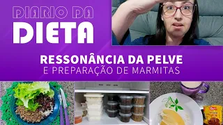 DIÁRIO DA DIETA | RESSONÂNCIA DE PELVE E PREPARAÇÕES DE MARMITAS #dietaflexivel