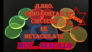 COMO CORTAR CIRCULOS DE METACRILATO FACIL Y RAPIDO JLBRO.
