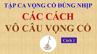 Bài 66: DẠY CA VỌNG CỔ | CÁC CÁCH VÔ CÂU VỌNG CỔ - P1