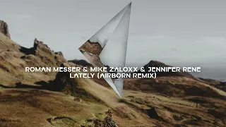 Roman Messer & Mike Zaloxx with Jennifer Rene - Lately (Airborn Remix)